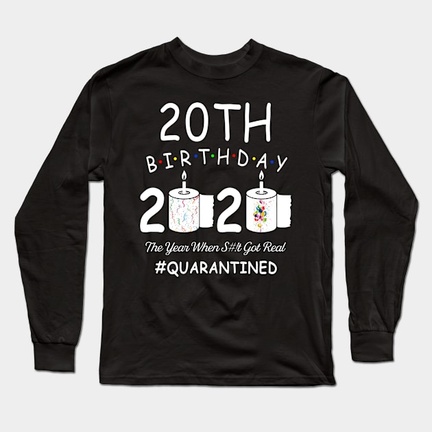 20th Birthday 2020 The Year When Shit Got Real Quarantined Long Sleeve T-Shirt by Kagina